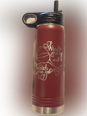 Wine Me Up and Watch Me Go ~ Burgundy Red Tumbler